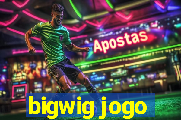 bigwig jogo